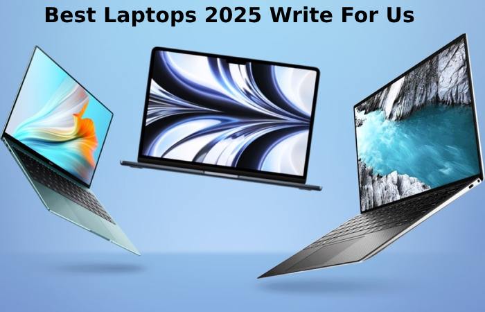 Best Laptops 2025 Write For Us