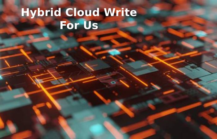 Hybrid Cloud Write For Us