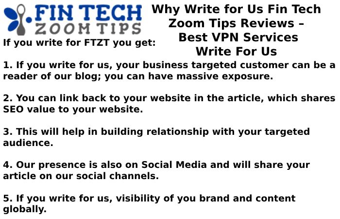 Why Write for Us Fin Tech Zoom Tips Reviews – Best VPN Services Write For Us